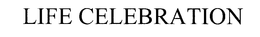 LIFE CELEBRATION trademark