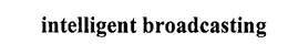 INTELLIGENT BROADCASTING trademark