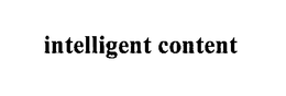 INTELLIGENT CONTENT trademark