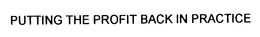 PUTTING THE PROFIT BACK IN PRACTICE trademark