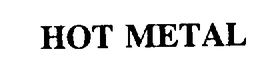 HOT METAL trademark