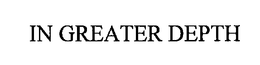 IN GREATER DEPTH trademark