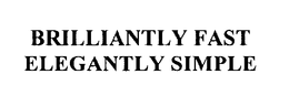 BRILLIANTLY FAST ELEGANTLY SIMPLE trademark
