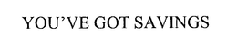 YOU'VE GOT SAVINGS trademark
