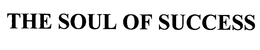 THE SOUL OF SUCCESS trademark