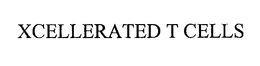 XCELLERATED T CELLS trademark