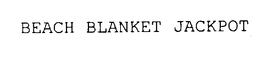 BEACH BLANKET JACKPOT trademark