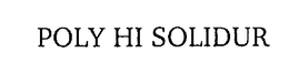 POLY HI SOLIDUR trademark