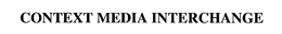 CONTEXT MEDIA INTERCHANGE trademark