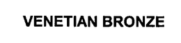 VENETIAN BRONZE trademark