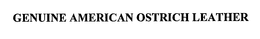 GENUINE AMERICAN OSTRICH LEATHER trademark
