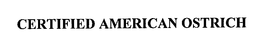 CERTIFIED AMERICAN OSTRICH trademark