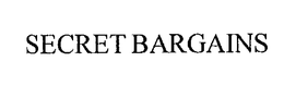 SECRET BARGAINS trademark