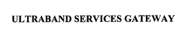 ULTRABAND SERVICES GATEWAY trademark
