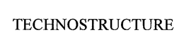 TECHNOSTRUCTURE trademark