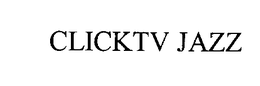 CLICKTV JAZZ trademark