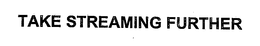 TAKE STREAMING FURTHER trademark