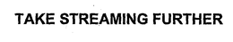 TAKE STREAMING FURTHER trademark
