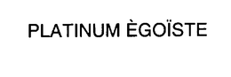 PLATINUM EGOISTE trademark