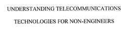 UNDERSTANDING TELECOMMUNICATIONS TECHNOLOGIES FOR NON-ENGINEERS trademark