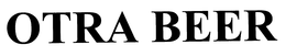 OTRA BEER trademark