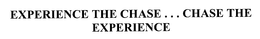 EXPERIENCE THE CHASE...CHASE THE EXPERIENCE trademark