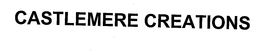 CASTLEMERE CREATIONS trademark