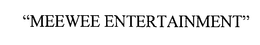"MEEWEE ENTERTAINMENT" trademark