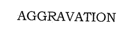 AGGRAVATION trademark