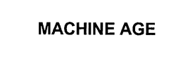 MACHINE AGE trademark