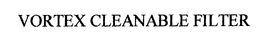 VORTEX CLEANABLE FILTER trademark