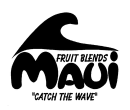 MAUI FRUIT BLENDS "CATCH THE WAVE" trademark