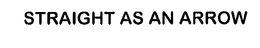STRAIGHT AS AN ARROW trademark