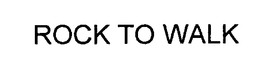 ROCK TO WALK trademark
