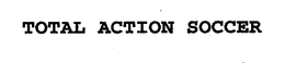 TOTAL ACTION SOCCER trademark