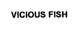 VICIOUS FISH trademark