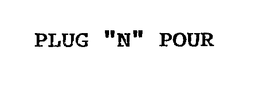 PLUG "N" POUR trademark
