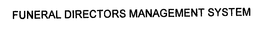 FUNERAL DIRECTORS MANAGEMENT SYSTEM trademark