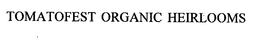 TOMATOFEST ORGANIC HEIRLOOMS trademark
