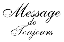 MESSAGE DE TOUJOURS trademark