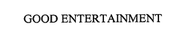 GOOD ENTERTAINMENT trademark