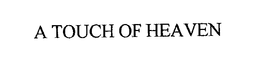 A TOUCH OF HEAVEN trademark