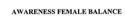 AWARENESS FEMALE BALANCE trademark