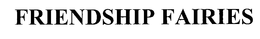 FRIENDSHIP FAIRIES trademark