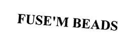 FUSE'M BEADS trademark