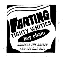 FARTING TIGHTY WHITIES KEY CHAIN SQUEEZE THE BRIEFS AND LET ONE RIP! trademark