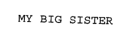 MY BIG SISTER trademark
