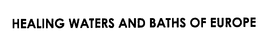 HEALING WATERS AND BATHS OF EUROPE trademark