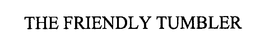 THE FRIENDLY TUMBLER trademark