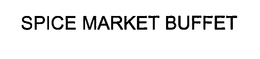 SPICE MARKET BUFFET trademark
